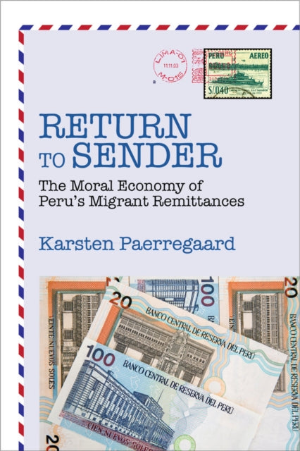 Return to Sender The Moral Economy of Perus Migrant Remittances
