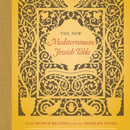 The New Mediterranean Jewish Table: Old World Recipes for the Modern Home