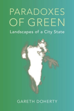 Paradoxes of Green: Landscapes of a City-State