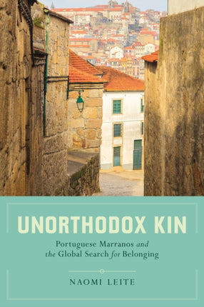 Unorthodox Kin  Portuguese Marranos and the