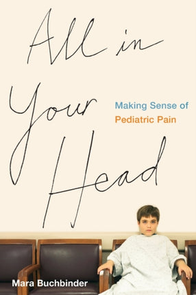 All in Your Head: Making Sense of Pediatric Pain