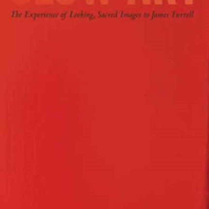 Slow Art: The Experience of Looking, Sacred Images to James Turrell