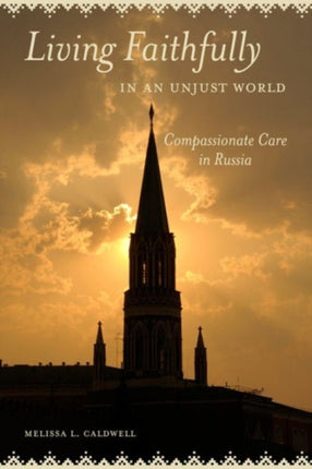 Living Faithfully in an Unjust World: Compassionate Care in Russia