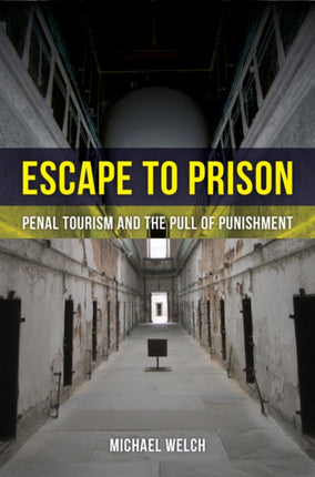 Escape to Prison: Penal Tourism and the Pull of Punishment