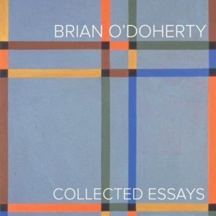 Brian O'Doherty: Collected Essays