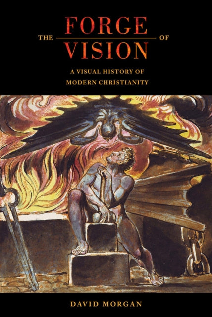 The Forge of Vision: A Visual History of Modern Christianity