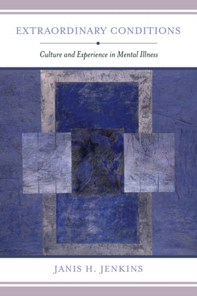 Extraordinary Conditions: Culture and Experience in Mental Illness