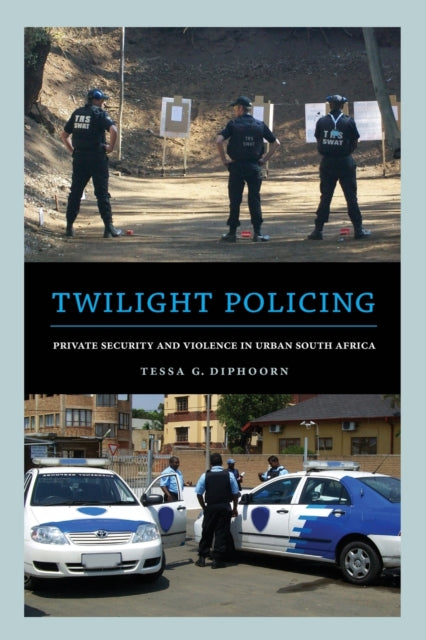 Twilight Policing  Private Security and Violence