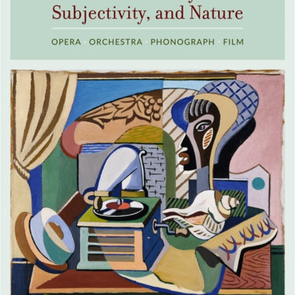 Aesthetic Technologies of Modernity, Subjectivity, and Nature: Opera, Orchestra, Phonograph, Film