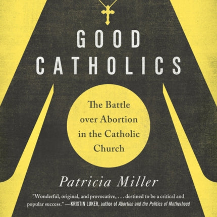 Good Catholics: The Battle over Abortion in the Catholic Church