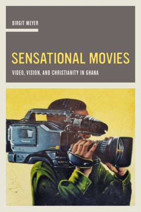 Sensational Movies: Video, Vision, and Christianity in Ghana