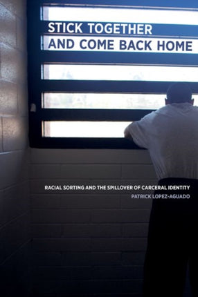 Stick Together and Come Back Home: Racial Sorting and the Spillover of Carceral Identity