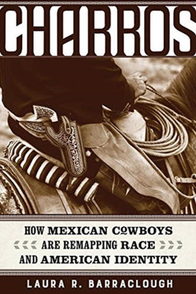 Charros How Mexican Cowboys Are Remapping Race