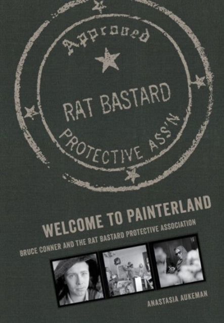 Welcome to Painterland: Bruce Conner and the Rat Bastard Protective Association