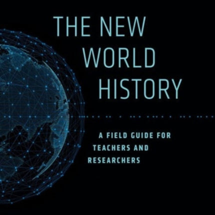 The New World History: A Field Guide for Teachers and Researchers