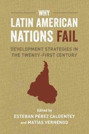 Why Latin American Nations Fail: Development Strategies in the Twenty-First Century