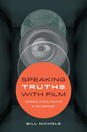 Speaking Truths with Film: Evidence, Ethics, Politics in Documentary