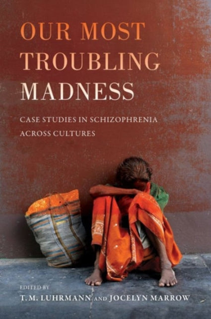 Our Most Troubling Madness: Case Studies in Schizophrenia across Cultures