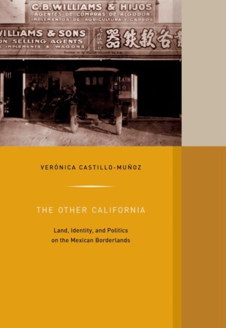 The Other California: Land, Identity, and Politics on the Mexican Borderlands