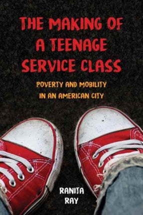 The Making of a Teenage Service Class  Poverty