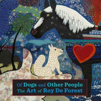 Of Dogs and Other People: The Art of Roy De Forest