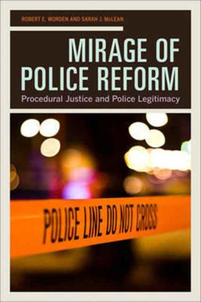 Mirage of Police Reform Procedural Justice and Police Legitimacy