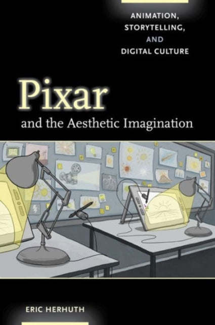 Pixar and the Aesthetic Imagination: Animation, Storytelling, and Digital Culture