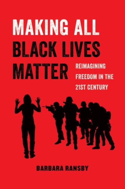 Making All Black Lives Matter: Reimagining Freedom in the Twenty-First Century