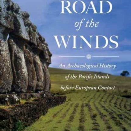 On the Road of the Winds: An Archaeological History of the Pacific Islands before European Contact, Revised and Expanded Edition