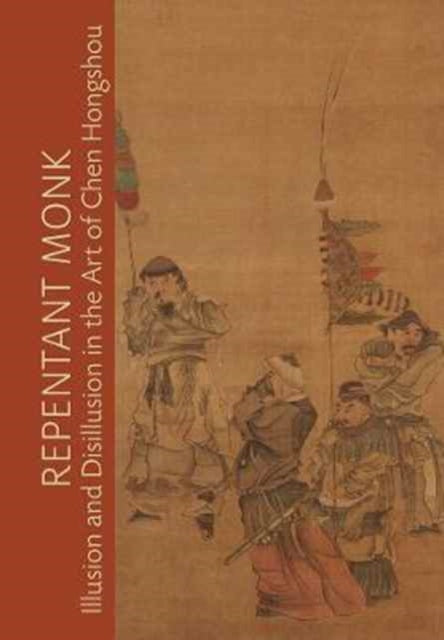 Repentant Monk: Illusion and Disillusion in the Art of Chen Hongshou