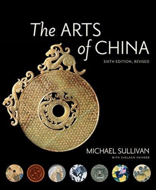 The Arts of China, Sixth Edition, Revised and Expanded