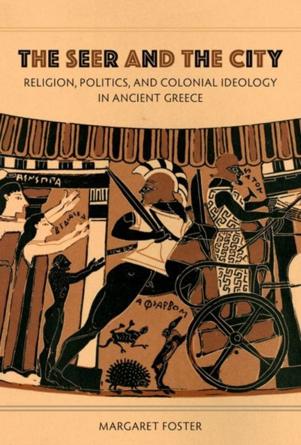 The Seer and the City  Religion Politics and Colonial Ideology in Ancient Greece