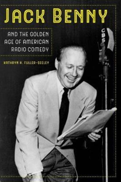 Jack Benny and the Golden Age of American Radio Comedy