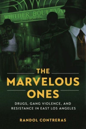 The Marvelous Ones  Drugs Gang Violence and Resistance in East Los Angeles