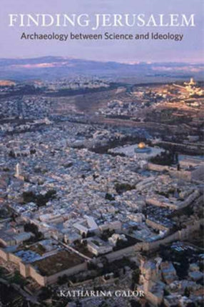 Finding Jerusalem: Archaeology between Science and Ideology