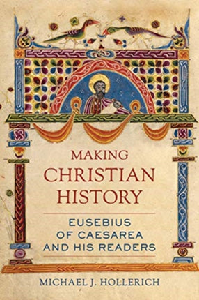 Making Christian History Eusebius of Caesarea and