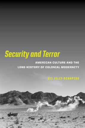 Security and Terror American Culture and the Long History of Colonial Modernity