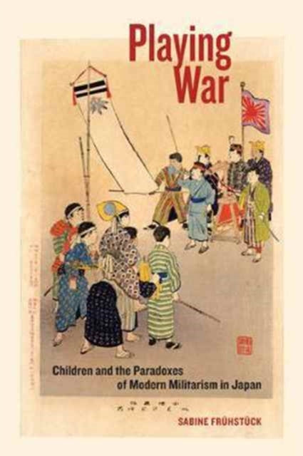 Playing War  Children and the Paradoxes of Modern