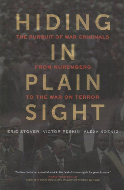 Hiding in Plain Sight: The Pursuit of War Criminals from Nuremberg to the War on Terror