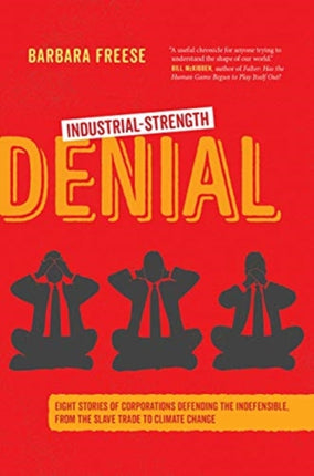 Industrial-Strength Denial: Eight Stories of Corporations Defending the Indefensible, from the Slave Trade to Climate Change