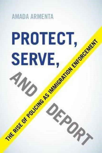 Protect Serve and Deport  The Rise of Policing as