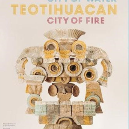 Teotihuacan: City of Water, City of Fire