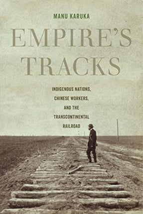 Empire's Tracks: Indigenous Nations, Chinese Workers, and the Transcontinental Railroad