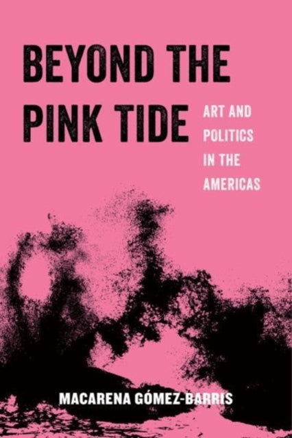 Beyond the Pink Tide: Art and Political Undercurrents in the Americas