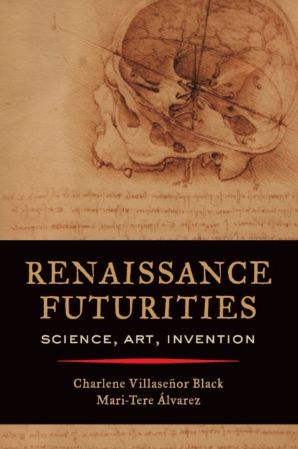 Renaissance Futurities: Science, Art, Invention