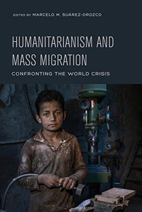 Humanitarianism and Mass Migration  Confronting the World Crisis