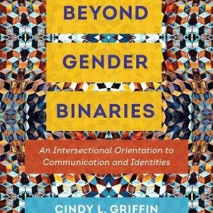 Beyond Gender Binaries: An Intersectional Orientation to Communication and Identities