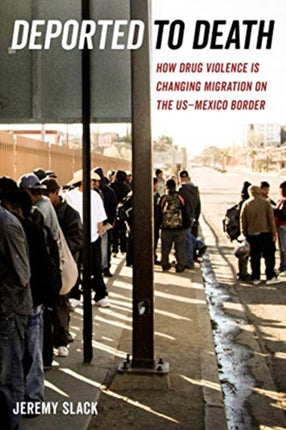 Deported to Death How Drug Violence Is Changing