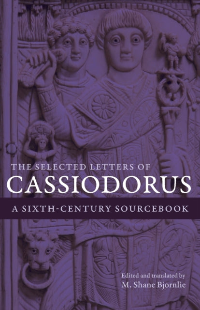 The Selected Letters of Cassiodorus: A Sixth-Century Sourcebook