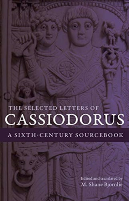 The Selected Letters of Cassiodorus: A Sixth-Century Sourcebook